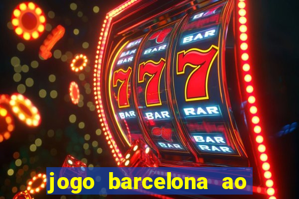 jogo barcelona ao vivo futemax